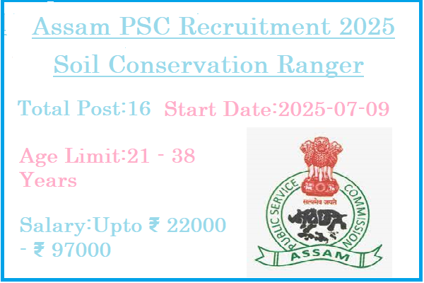 16 Soil Conservation Ranger Jobs In Assam PSC Recruitment 2025