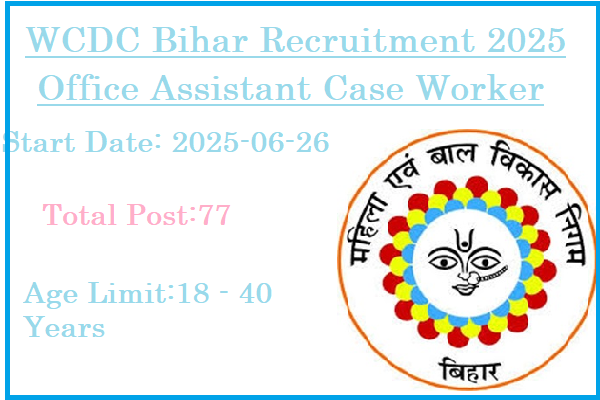 77 Office Assistant Case Worker Jobs In WCDC Bihar Recruitment 2025