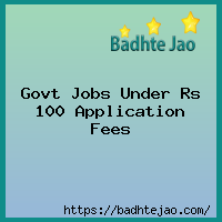 Govt Jobs Under Rs 100 Application Fees